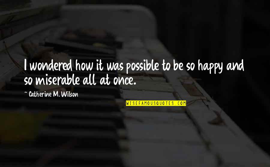 Nigama Quotes By Catherine M. Wilson: I wondered how it was possible to be