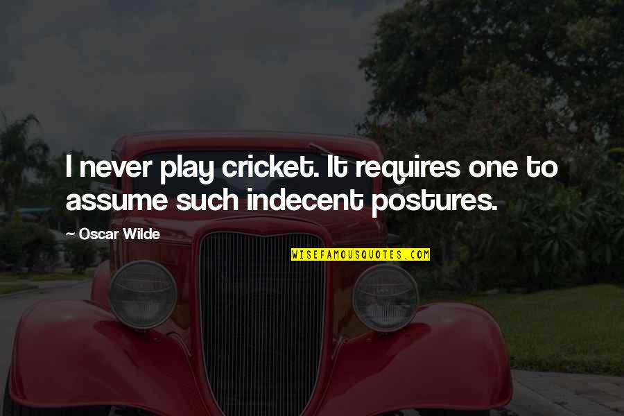 Nigass Quotes By Oscar Wilde: I never play cricket. It requires one to