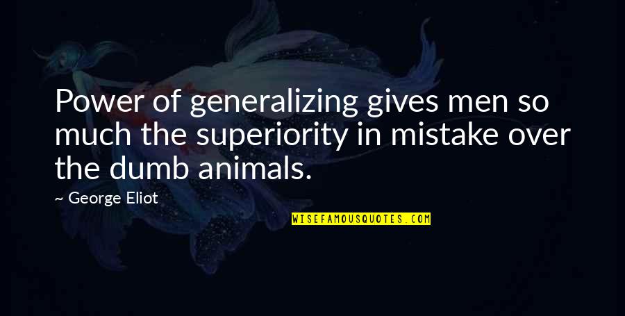 Nigdje Tako Quotes By George Eliot: Power of generalizing gives men so much the