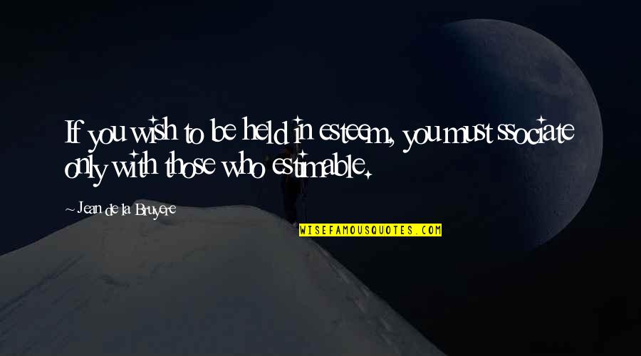 Nigdje Veze Quotes By Jean De La Bruyere: If you wish to be held in esteem,