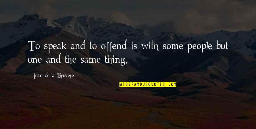Nigdje Zore Quotes By Jean De La Bruyere: To speak and to offend is with some Nigdje Zore Quotes By Jean De La Bruyere: To speak and to offend is with some