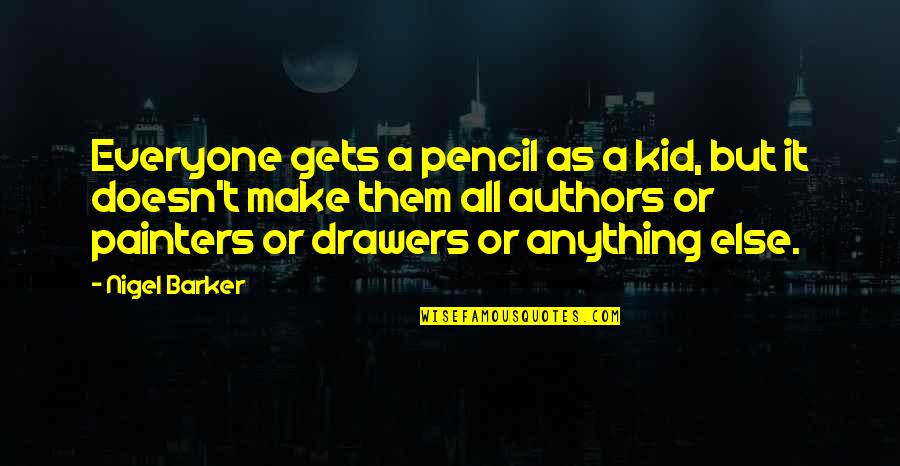 Nigel Barker Quotes By Nigel Barker: Everyone gets a pencil as a kid, but