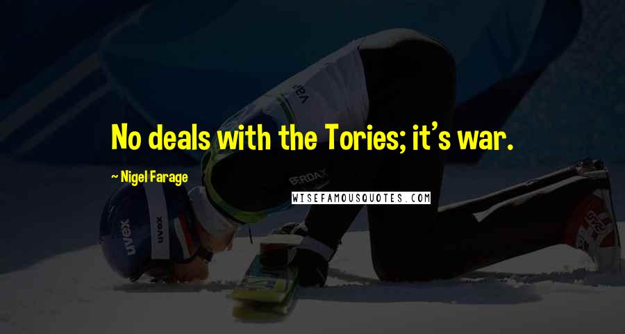 Nigel Farage quotes: No deals with the Tories; it's war.