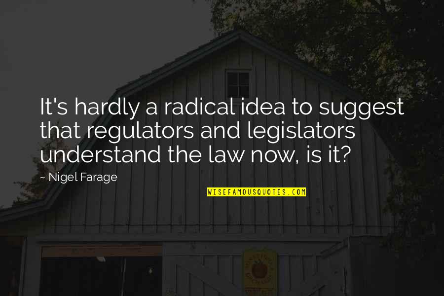 Nigel Farage Quotes By Nigel Farage: It's hardly a radical idea to suggest that