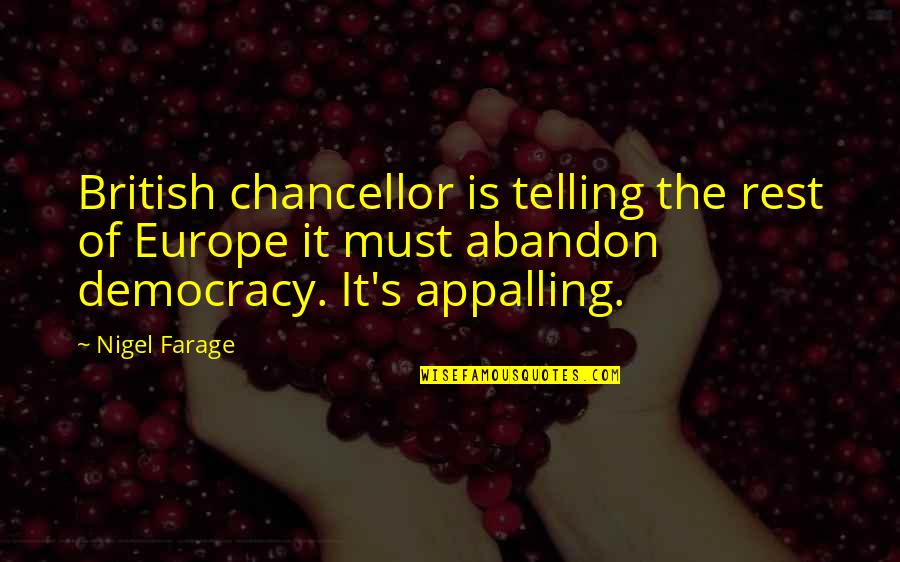 Nigel Farage Quotes By Nigel Farage: British chancellor is telling the rest of Europe