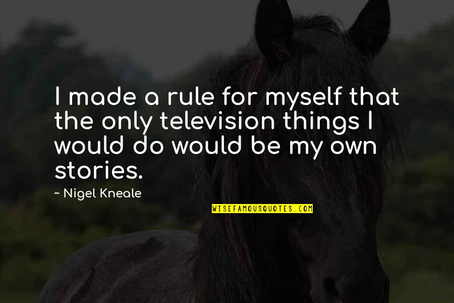Nigel Kneale Quotes By Nigel Kneale: I made a rule for myself that the
