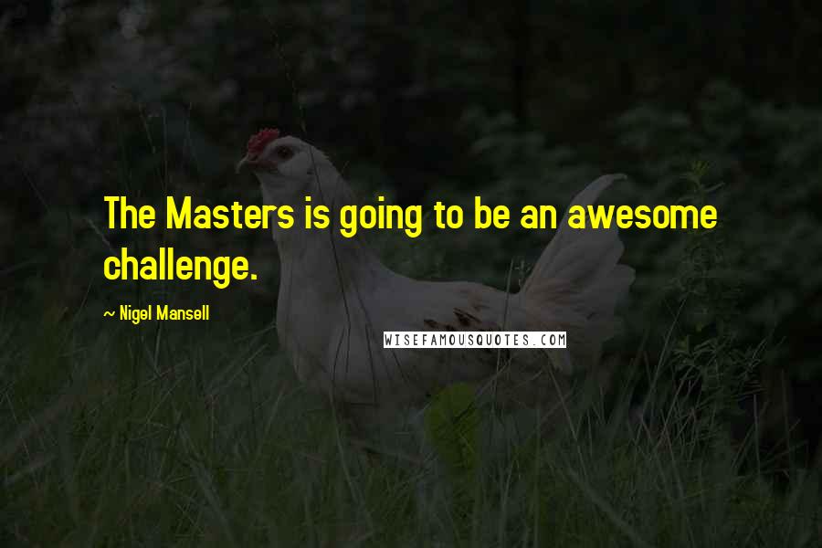 Nigel Mansell quotes: The Masters is going to be an awesome challenge.