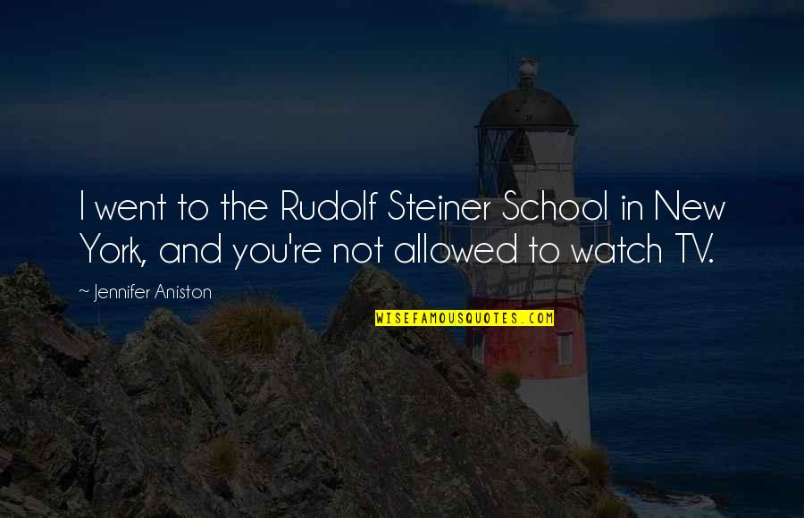 Nigel Marven Quotes By Jennifer Aniston: I went to the Rudolf Steiner School in