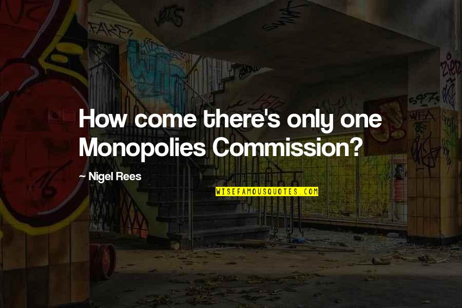 Nigel Quotes By Nigel Rees: How come there's only one Monopolies Commission?