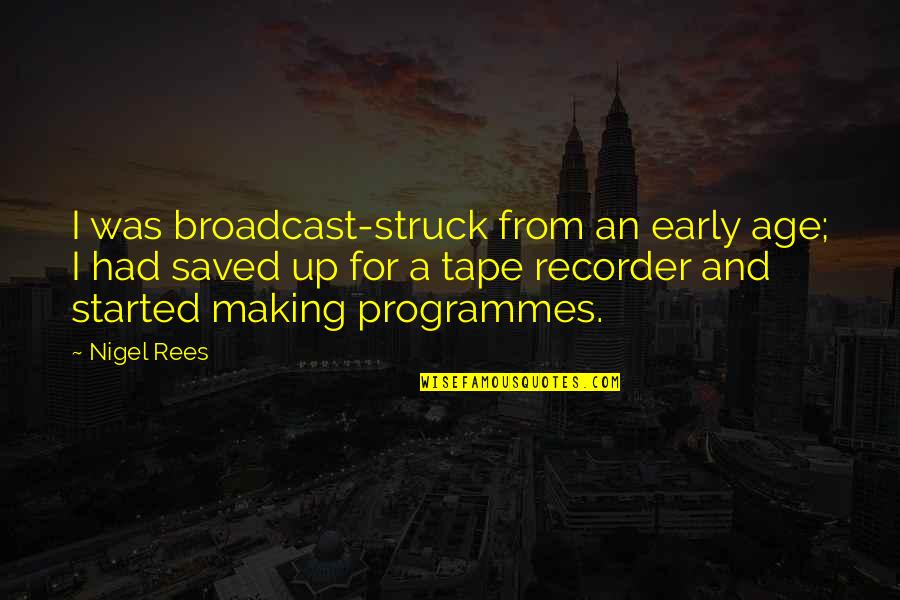Nigel Rees Quotes By Nigel Rees: I was broadcast-struck from an early age; I
