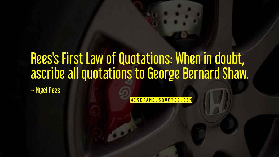 Nigel Rees Quotes By Nigel Rees: Rees's First Law of Quotations: When in doubt,