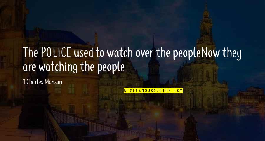 Nigel St Nigel Quotes By Charles Manson: The POLICE used to watch over the peopleNow