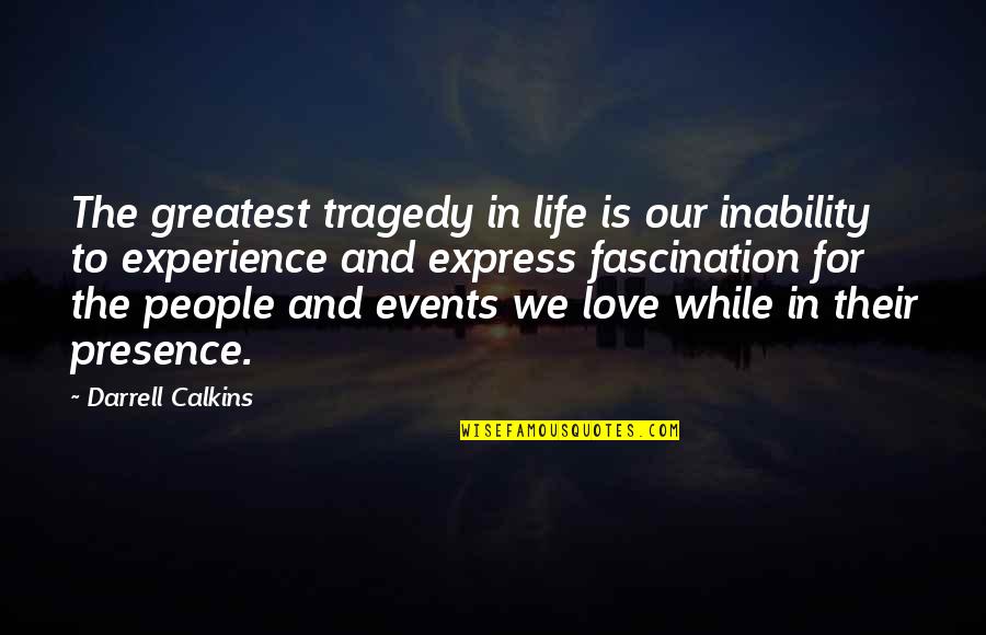 Nigel St Nigel Quotes By Darrell Calkins: The greatest tragedy in life is our inability