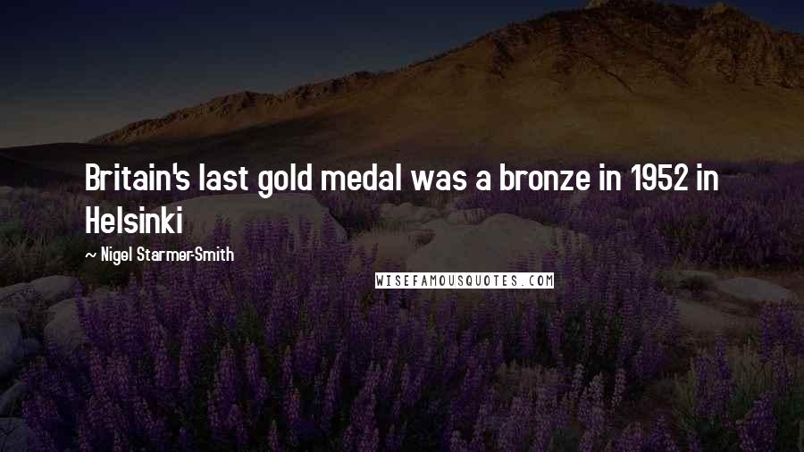 Nigel Starmer-Smith quotes: Britain's last gold medal was a bronze in 1952 in Helsinki