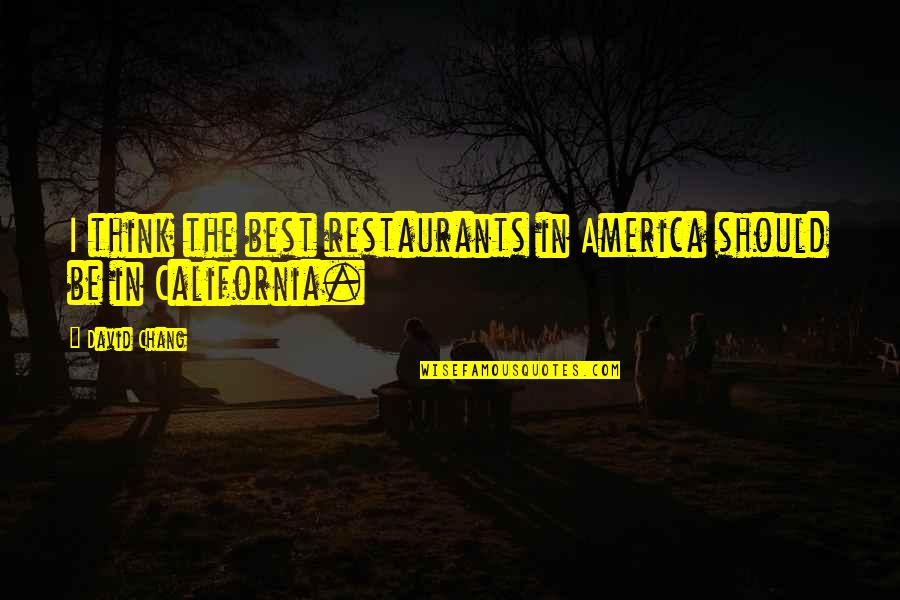 Nigella Bites Quotes By David Chang: I think the best restaurants in America should