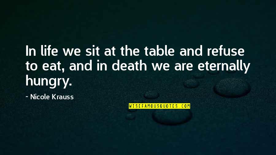 Nigensei Quotes By Nicole Krauss: In life we sit at the table and Nigensei Quotes By Nicole Krauss: In life we sit at the table and