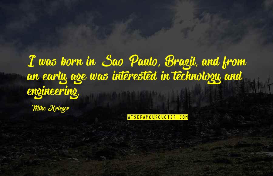Nigeria Army Quotes By Mike Krieger: I was born in Sao Paulo, Brazil, and Nigeria Army Quotes By Mike Krieger: I was born in Sao Paulo, Brazil, and