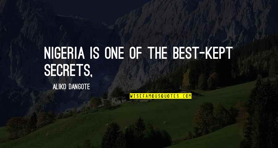 Nigeria Best Quotes By Aliko Dangote: Nigeria is one of the best-kept secrets,
