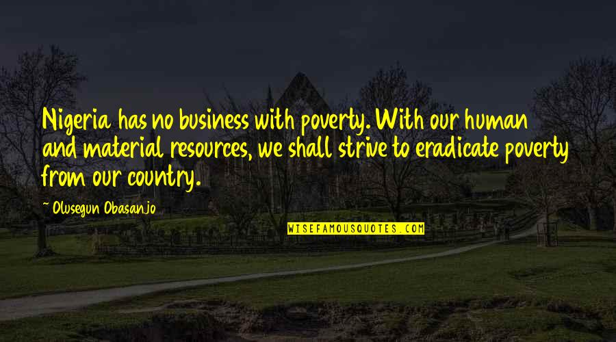 Nigeria Best Quotes By Olusegun Obasanjo: Nigeria has no business with poverty. With our