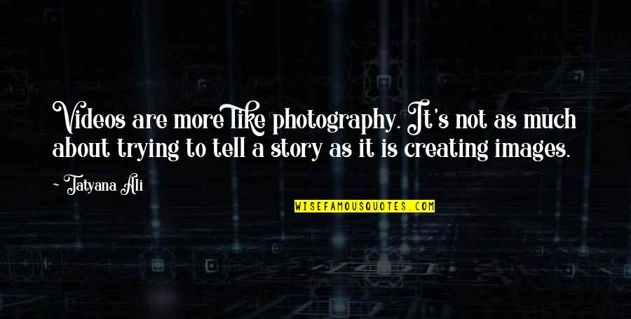 Nigerian Novelist Xinhua Achebe Quotes By Tatyana Ali: Videos are more like photography. It's not as