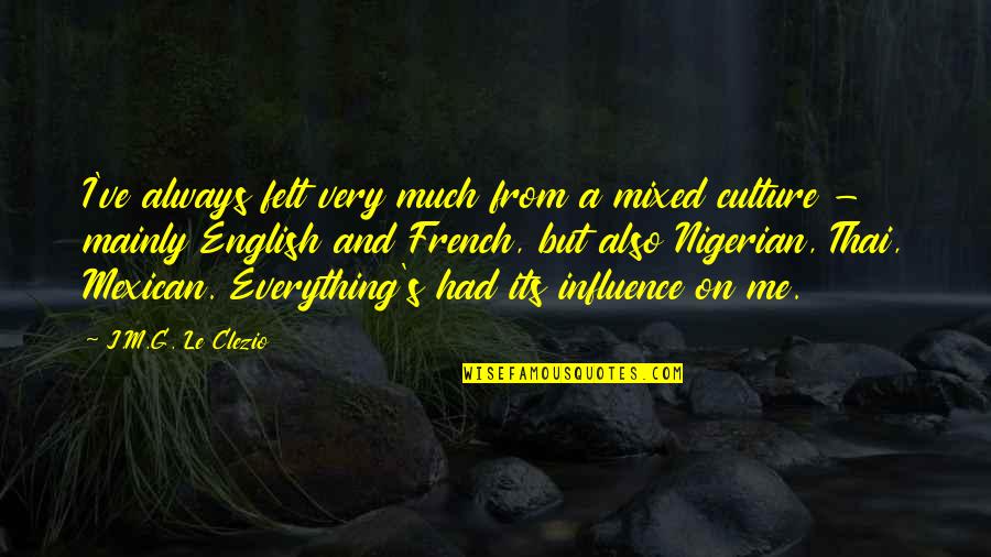 Nigerian Quotes By J.M.G. Le Clezio: I've always felt very much from a mixed