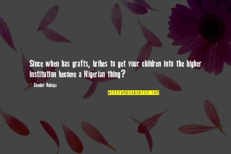 Nigerian Quotes By Sunday Adelaja: Since when has grafts, bribes to get your