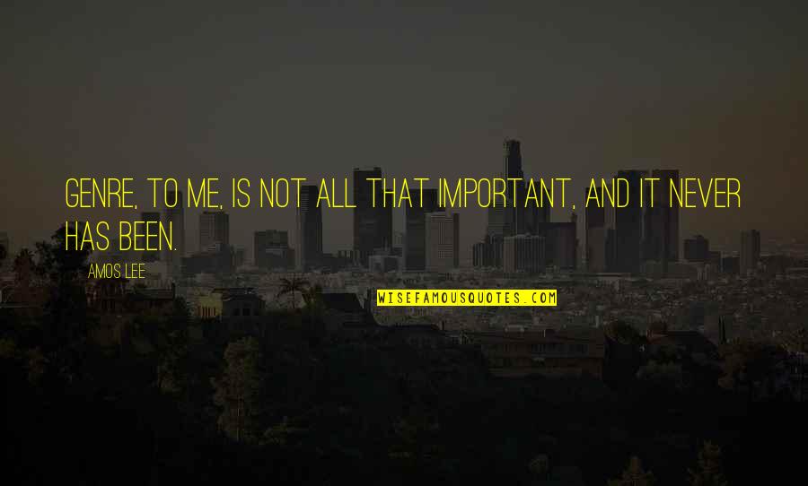 Nigerian Sayings And Quotes By Amos Lee: Genre, to me, is not all that important,