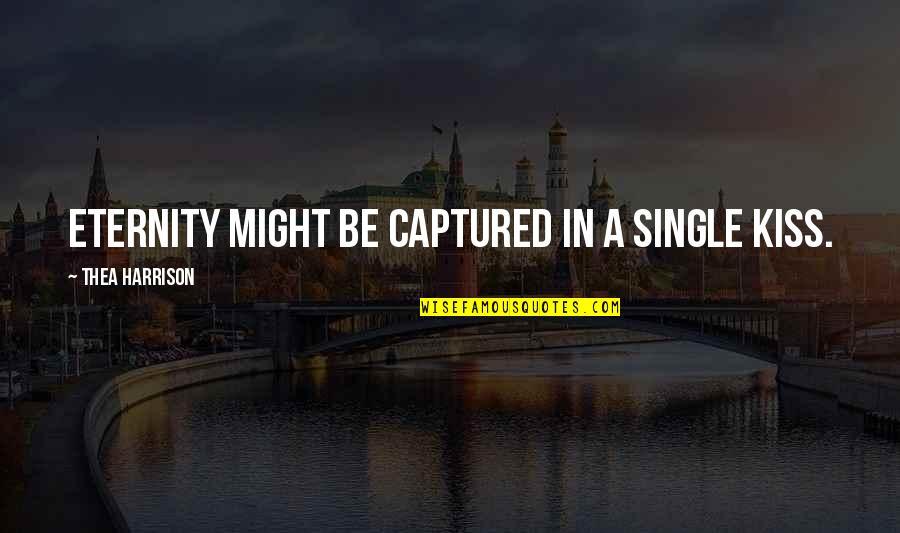 Nigerian Sayings And Quotes By Thea Harrison: Eternity might be captured in a single kiss. Nigerian Sayings And Quotes By Thea Harrison: Eternity might be captured in a single kiss.