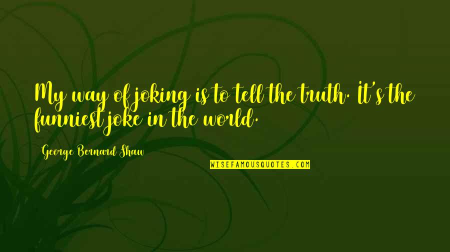 Nigerian Wise Quotes By George Bernard Shaw: My way of joking is to tell the