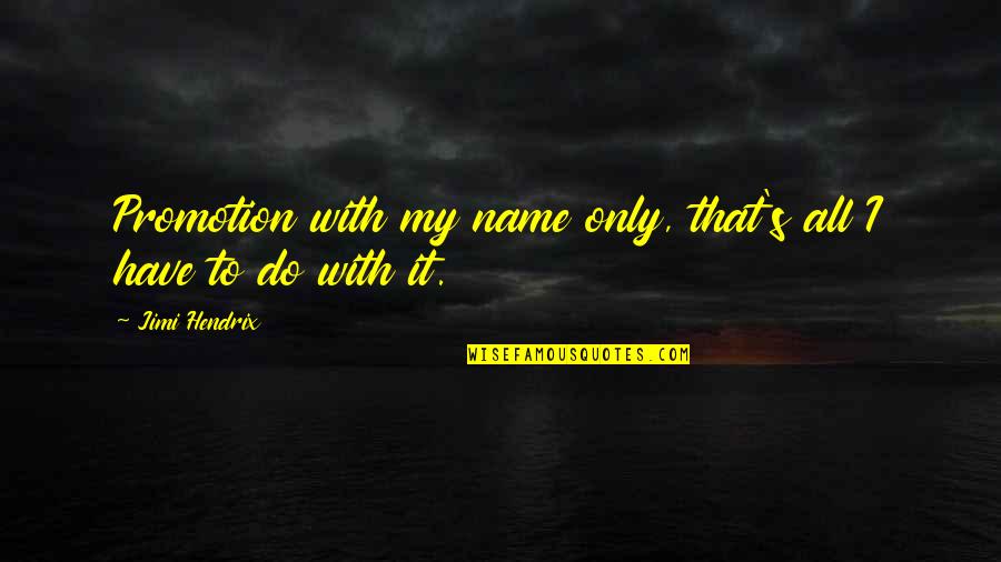 Nigerian Wise Quotes By Jimi Hendrix: Promotion with my name only, that's all I