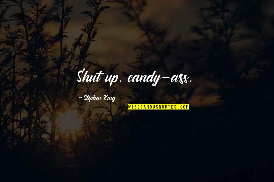 Nigerians Most Educated Quotes By Stephen King: Shut up, candy-ass, Nigerians Most Educated Quotes By Stephen King: Shut up, candy-ass,