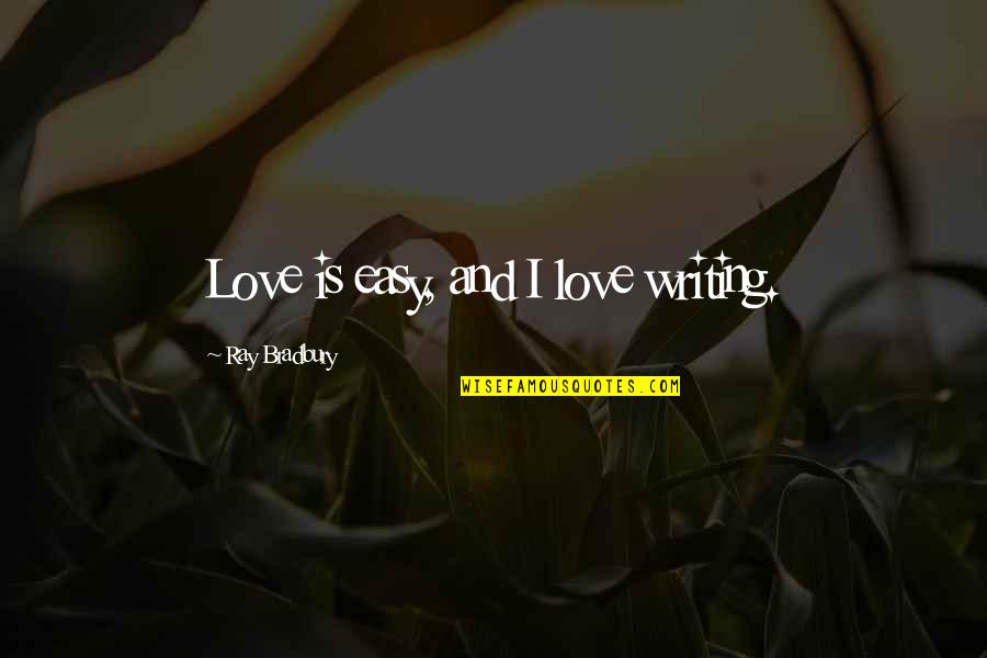 Nigerians Movie Quotes By Ray Bradbury: Love is easy, and I love writing.