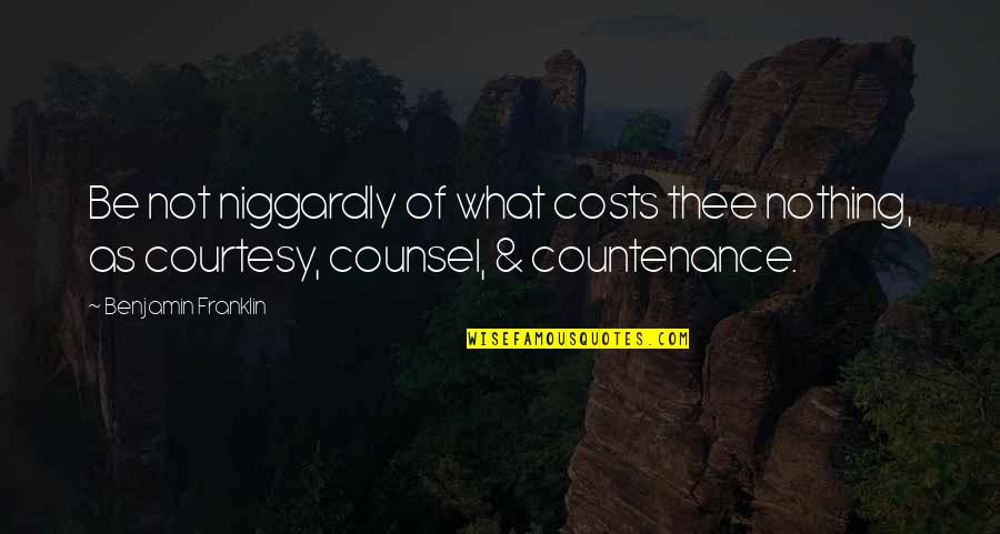 Niggardly Quotes By Benjamin Franklin: Be not niggardly of what costs thee nothing,
