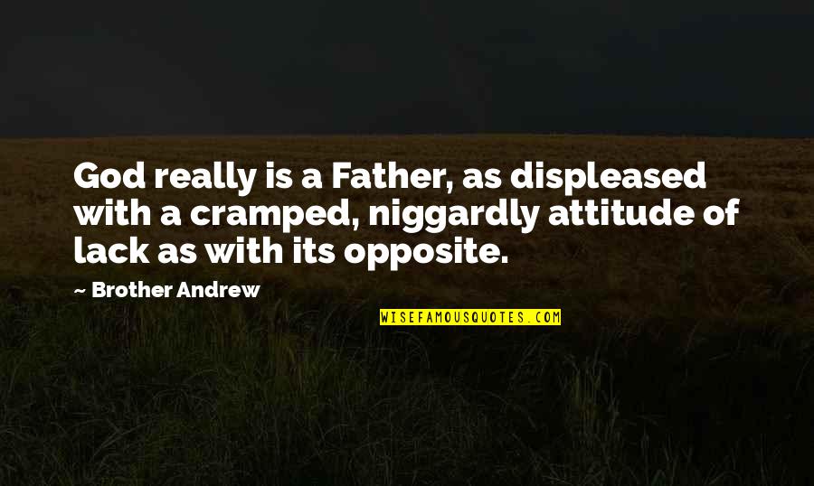 Niggardly Quotes By Brother Andrew: God really is a Father, as displeased with