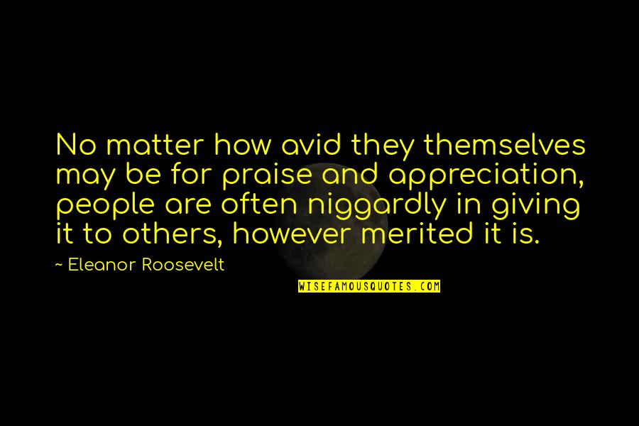 Niggardly Quotes By Eleanor Roosevelt: No matter how avid they themselves may be