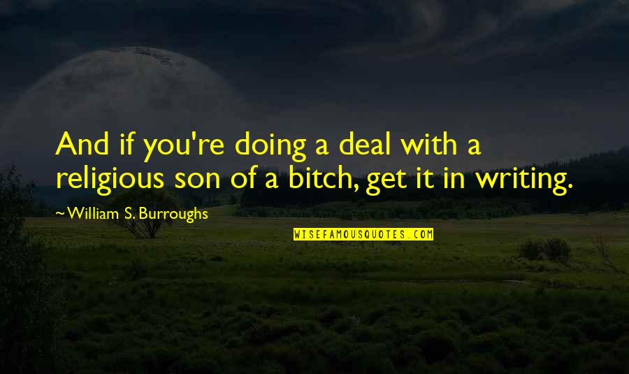 Niggardly Quotes By William S. Burroughs: And if you're doing a deal with a