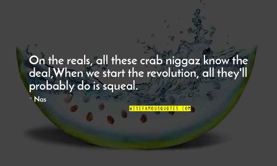 Niggaz Quotes By Nas: On the reals, all these crab niggaz know
