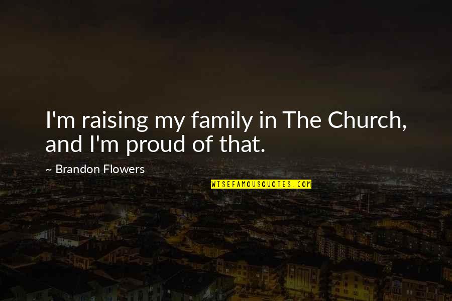 Niggel V Quotes By Brandon Flowers: I'm raising my family in The Church, and