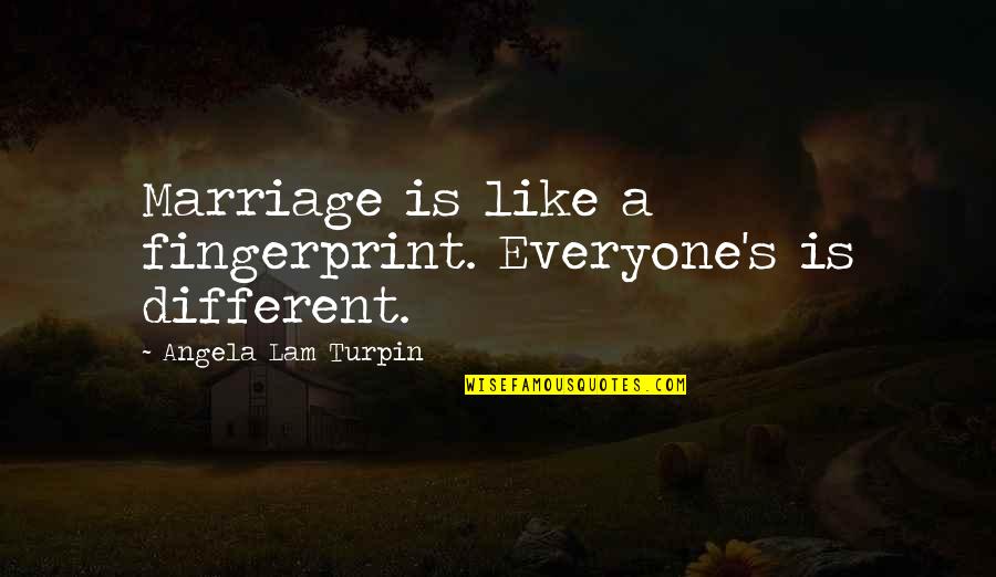 Niggemann Schach Quotes By Angela Lam Turpin: Marriage is like a fingerprint. Everyone's is different. Niggemann Schach Quotes By Angela Lam Turpin: Marriage is like a fingerprint. Everyone's is different.