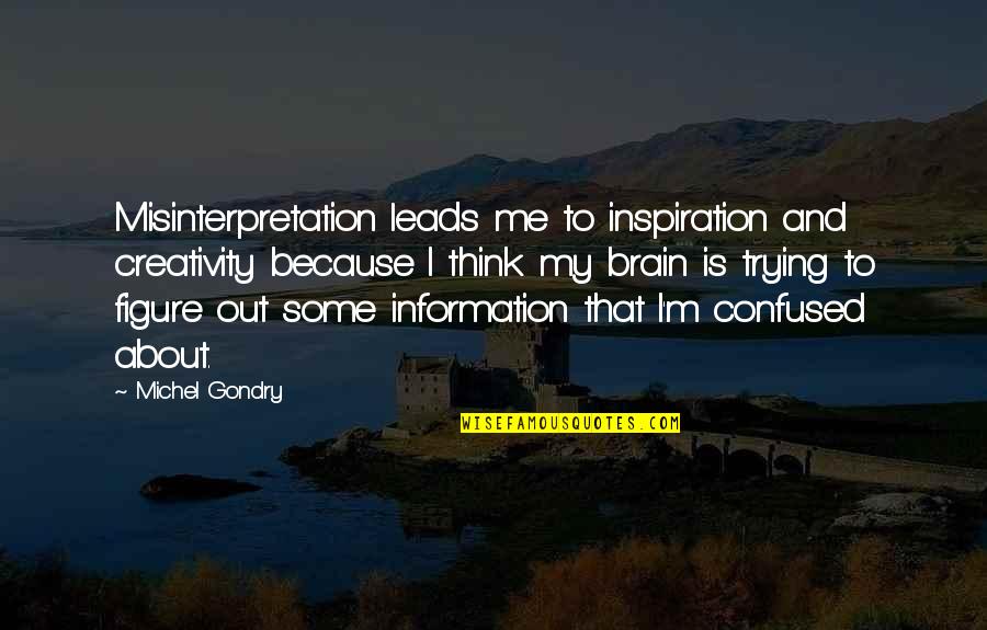 Niggemann Schach Quotes By Michel Gondry: Misinterpretation leads me to inspiration and creativity because Niggemann Schach Quotes By Michel Gondry: Misinterpretation leads me to inspiration and creativity because