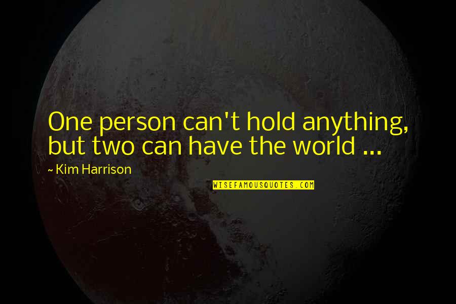 Niggemeyer Quotes By Kim Harrison: One person can't hold anything, but two can