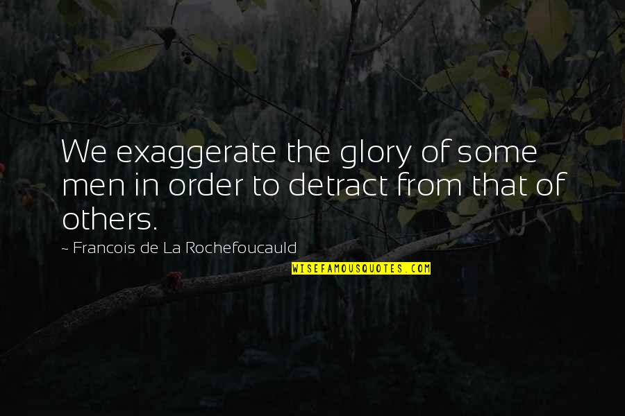 Niggered Quotes By Francois De La Rochefoucauld: We exaggerate the glory of some men in Niggered Quotes By Francois De La Rochefoucauld: We exaggerate the glory of some men in
