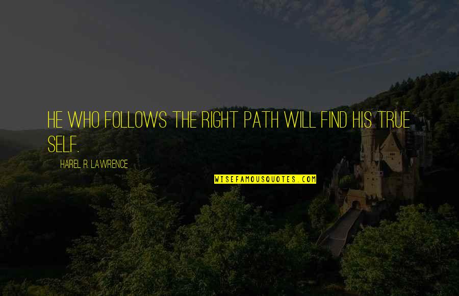 Niggered Quotes By Harel R. Lawrence: He who follows the right path will find Niggered Quotes By Harel R. Lawrence: He who follows the right path will find