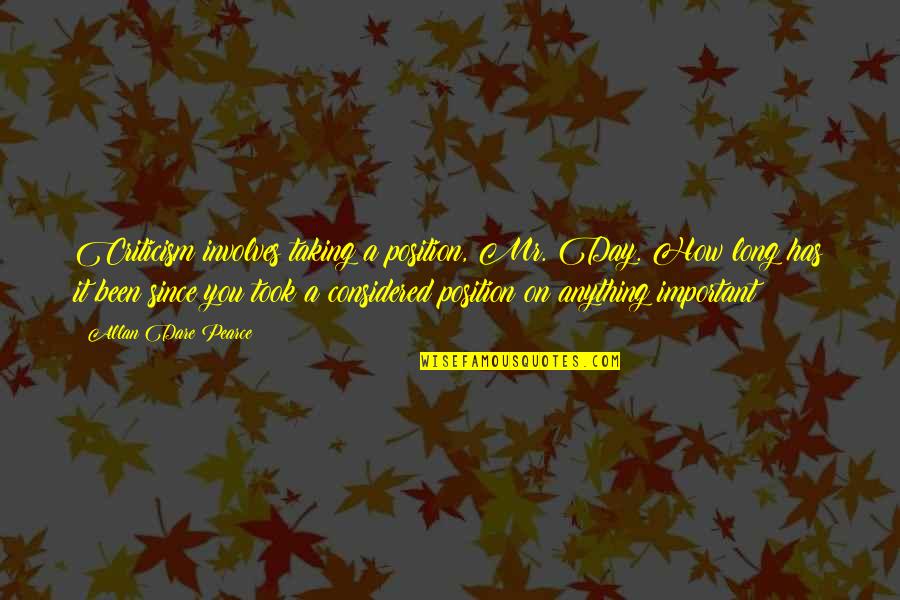 Niggle Quotes By Allan Dare Pearce: Criticism involves taking a position, Mr. Day. How Niggle Quotes By Allan Dare Pearce: Criticism involves taking a position, Mr. Day. How