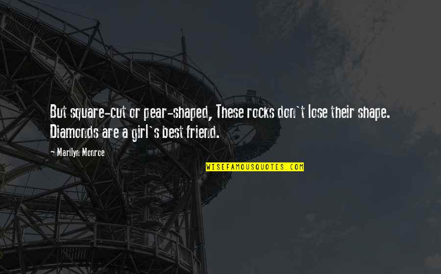 Niggle Quotes By Marilyn Monroe: But square-cut or pear-shaped, These rocks don't lose Niggle Quotes By Marilyn Monroe: But square-cut or pear-shaped, These rocks don't lose