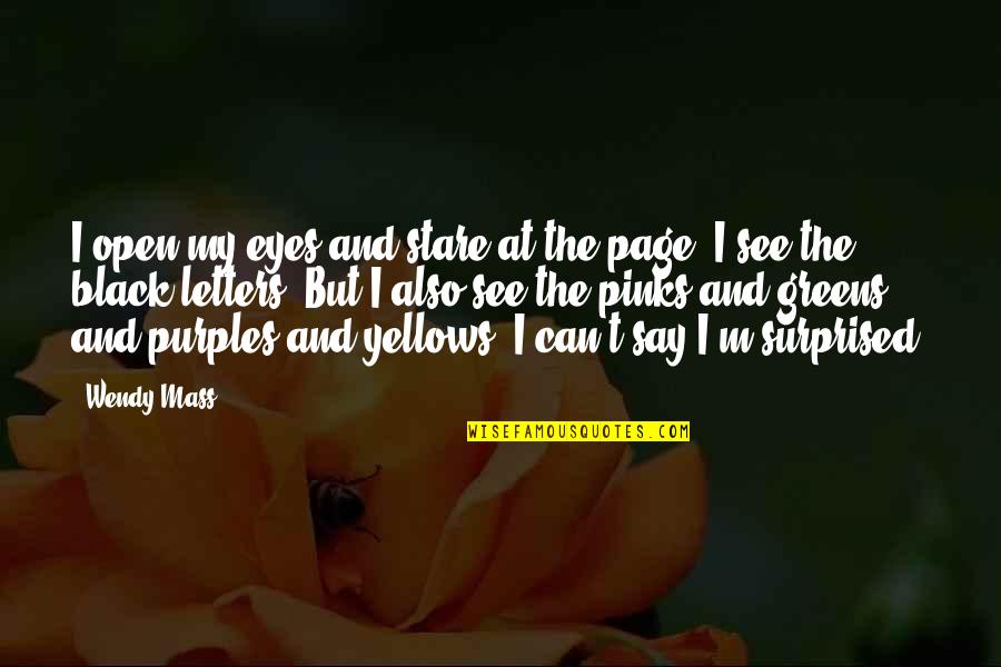 Niggle Quotes By Wendy Mass: I open my eyes and stare at the Niggle Quotes By Wendy Mass: I open my eyes and stare at the