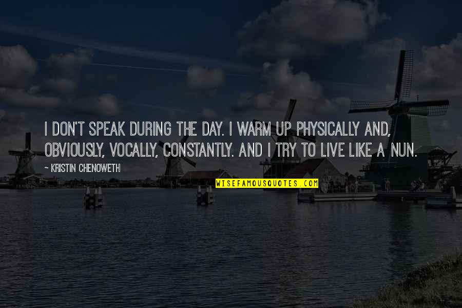 Nigglywiggly Hersheys Quotes By Kristin Chenoweth: I don't speak during the day. I warm
