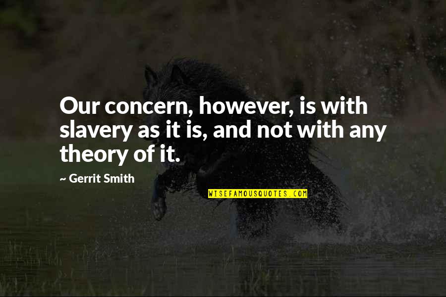 Nighbert Memorial Methodist Quotes By Gerrit Smith: Our concern, however, is with slavery as it