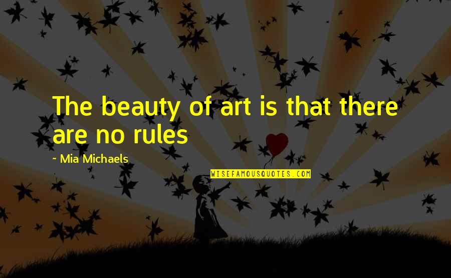 Nighean Gaelic Quotes By Mia Michaels: The beauty of art is that there are Nighean Gaelic Quotes By Mia Michaels: The beauty of art is that there are