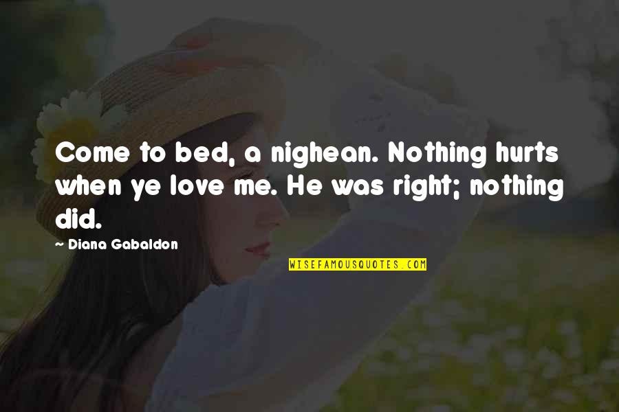 Nighean Quotes By Diana Gabaldon: Come to bed, a nighean. Nothing hurts when